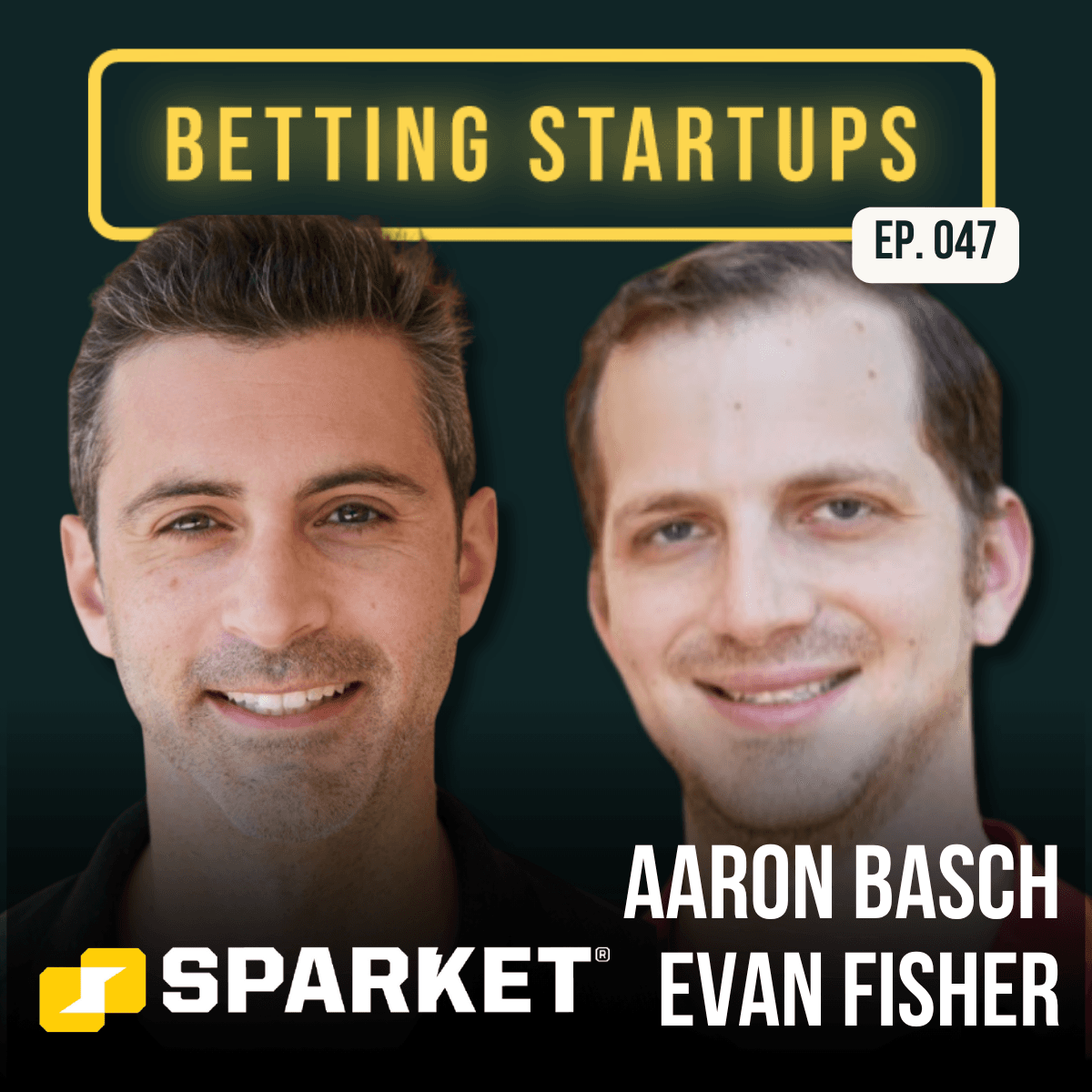 Ep. 47 - Aaron Basch & Evan Fisher, Sparket