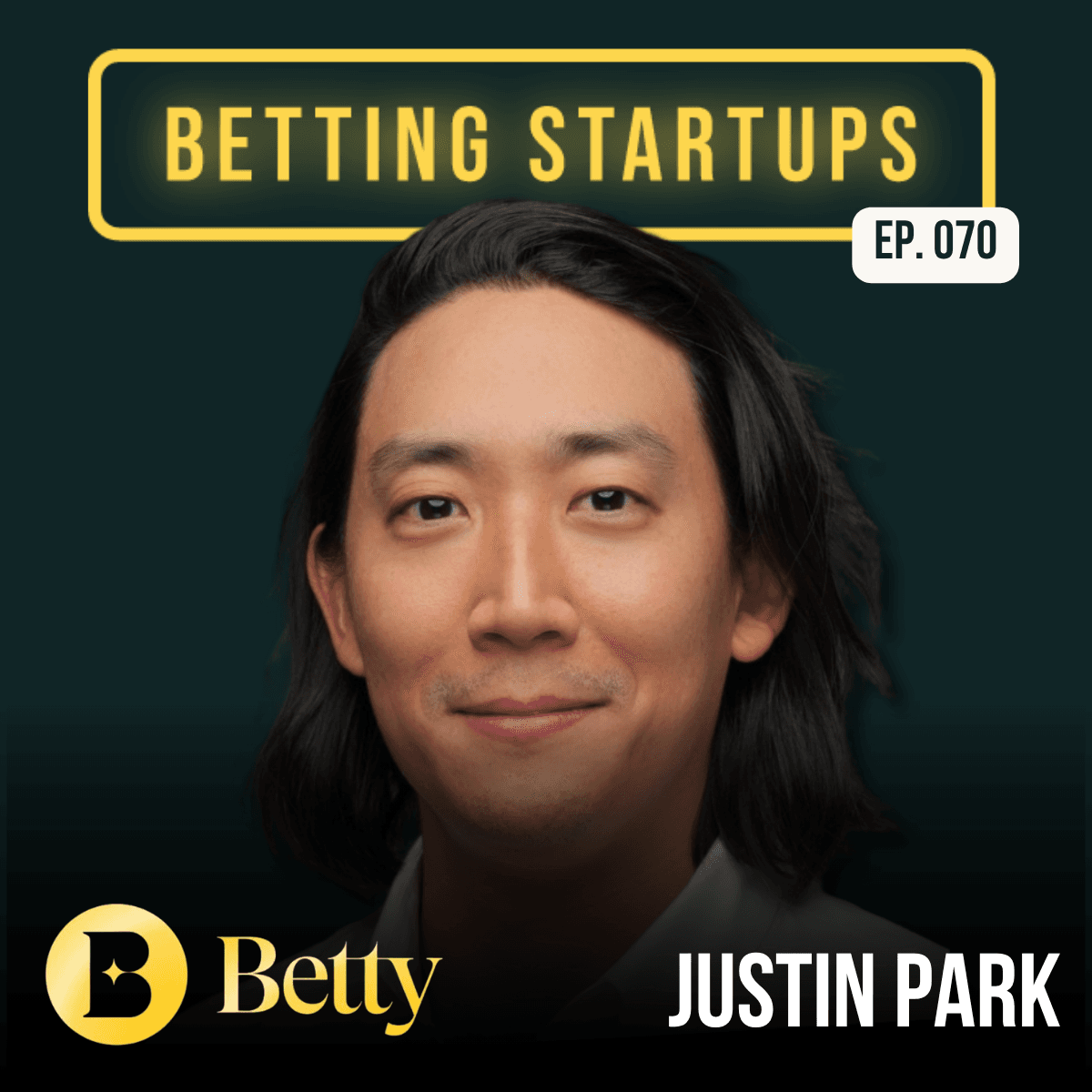 Ep. 70: Swinging for the fences as a third-time founder w/ Justin Park from Betty